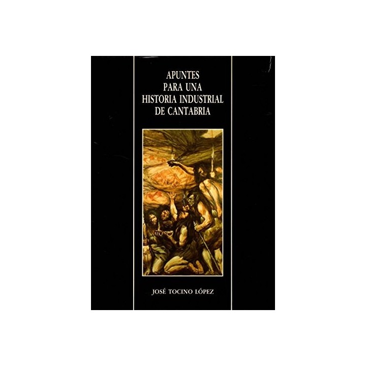 Apuntes Para Una Historia Industrial De Cantabria (Primera edición)
